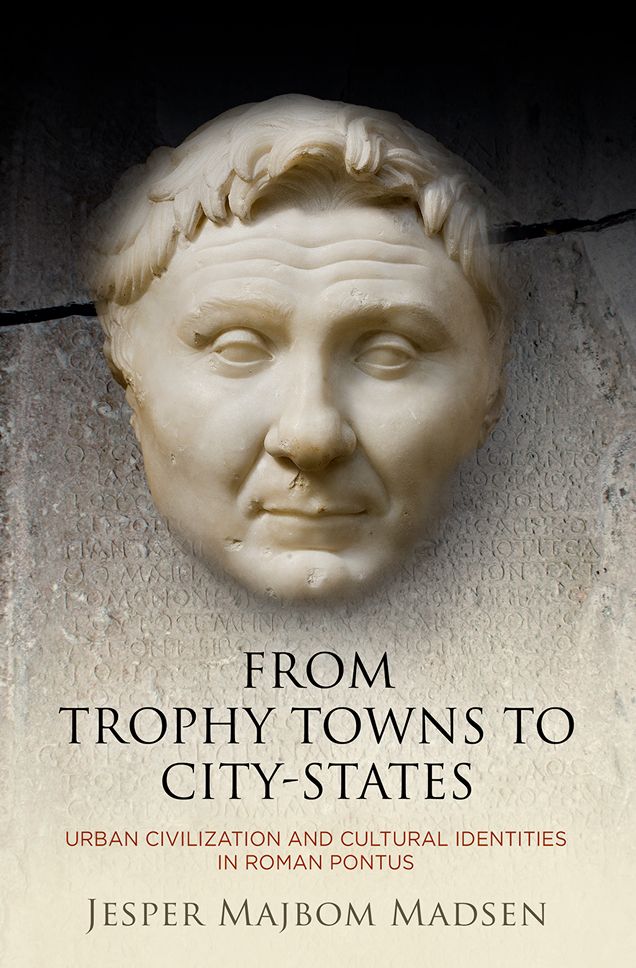 From Trophy Towns to City-States: Urban Civilization and Cultural Identities in Roman Pontus
