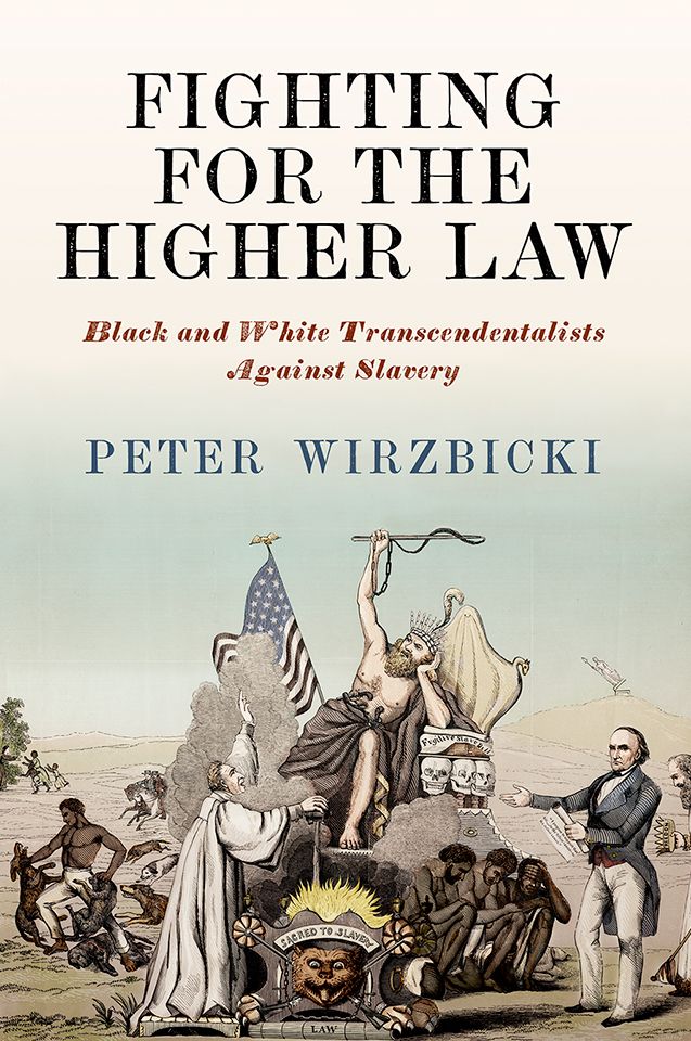 Fighting for the Higher Law: Black and White Transcendentalists Against Slavery