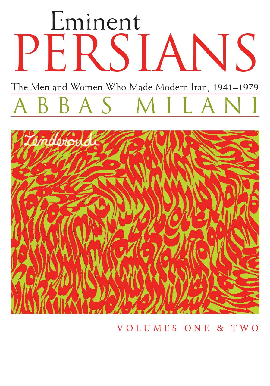 Eminent Persians: The Men and Women Who Made Modern Iran, 1941-1979, Volumes One and Two
