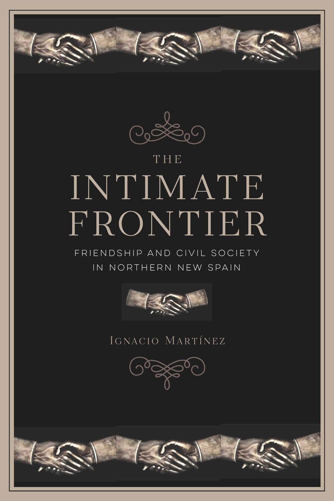The Intimate Frontier: Friendship and Civil Society in Northern New Spain