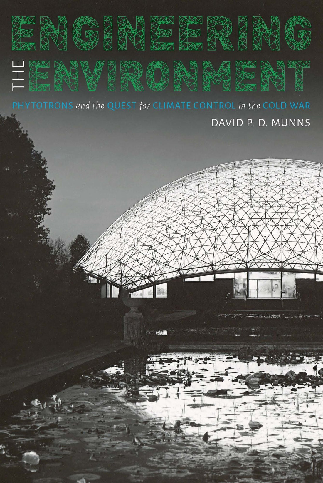 Engineering the Environment: Phytotrons and the Quest for Climate Control in the Cold War