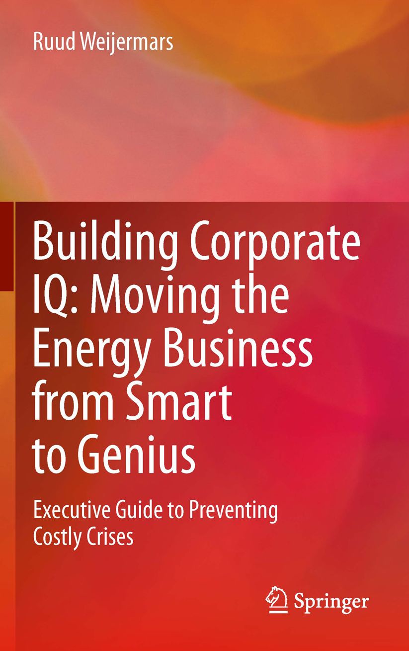 Building Corporate IQ - Moving the Energy Business from Smart to Genius: Executive Guide to Preventing Costly Crises