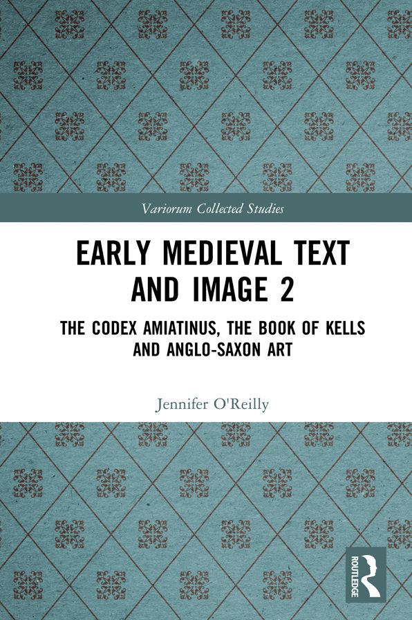 Early Medieval Text and Image Volume 2: The Codex Amiatinus, the Book of Kells and Anglo-Saxon Art