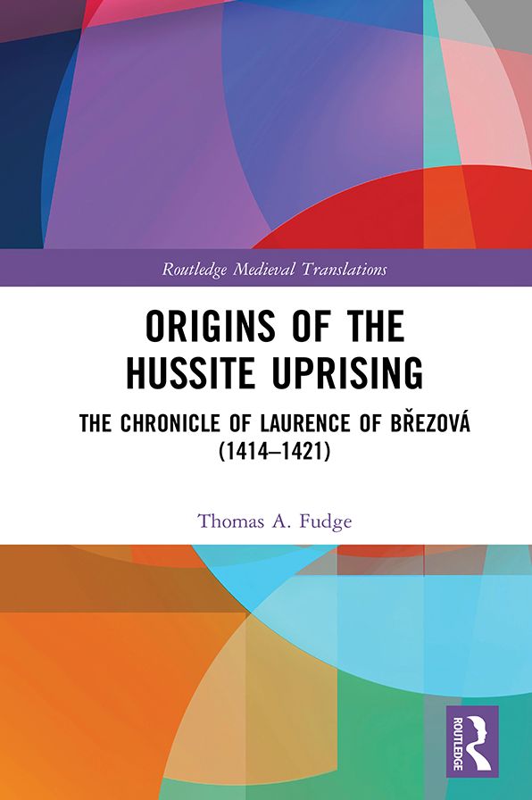 Origins of the Hussite Uprising: The Chronicle of Laurence of Brezová (1414 -1421)