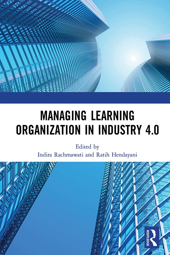 Managing Learning Organization in Industry 4.0: Proceedings of the International Seminar and Conference on Learning Organization (ISCLO 2019), Bandung, Indonesia, October 9-10, 2019