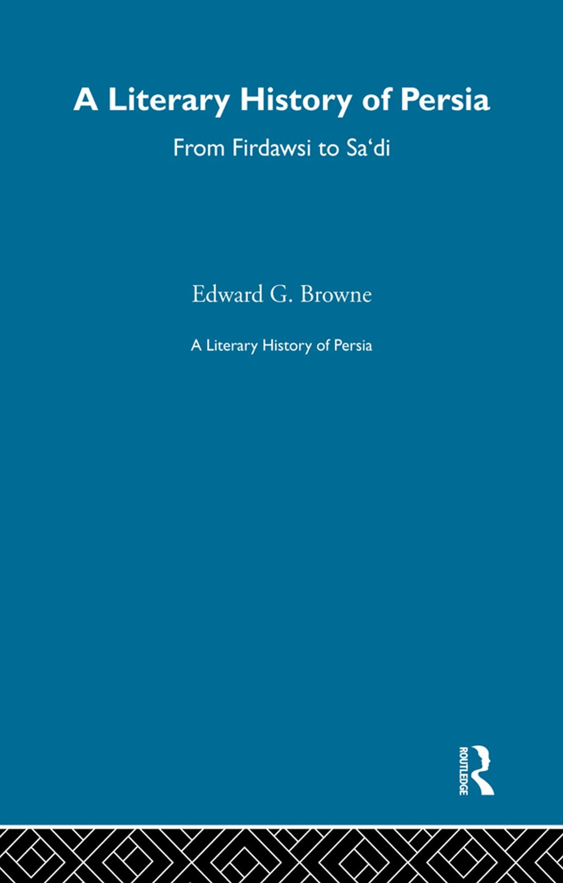 A Literary History of Persia: From Firdawsi to Sa'di