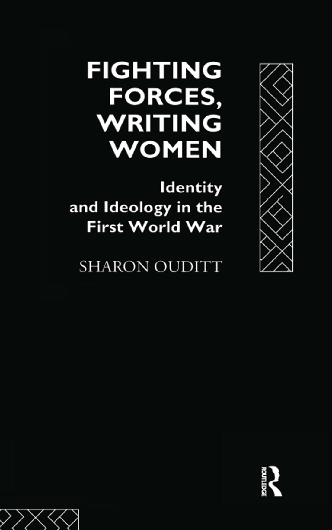 Fighting Forces, Writing Women: Identity and Ideology in the First World War