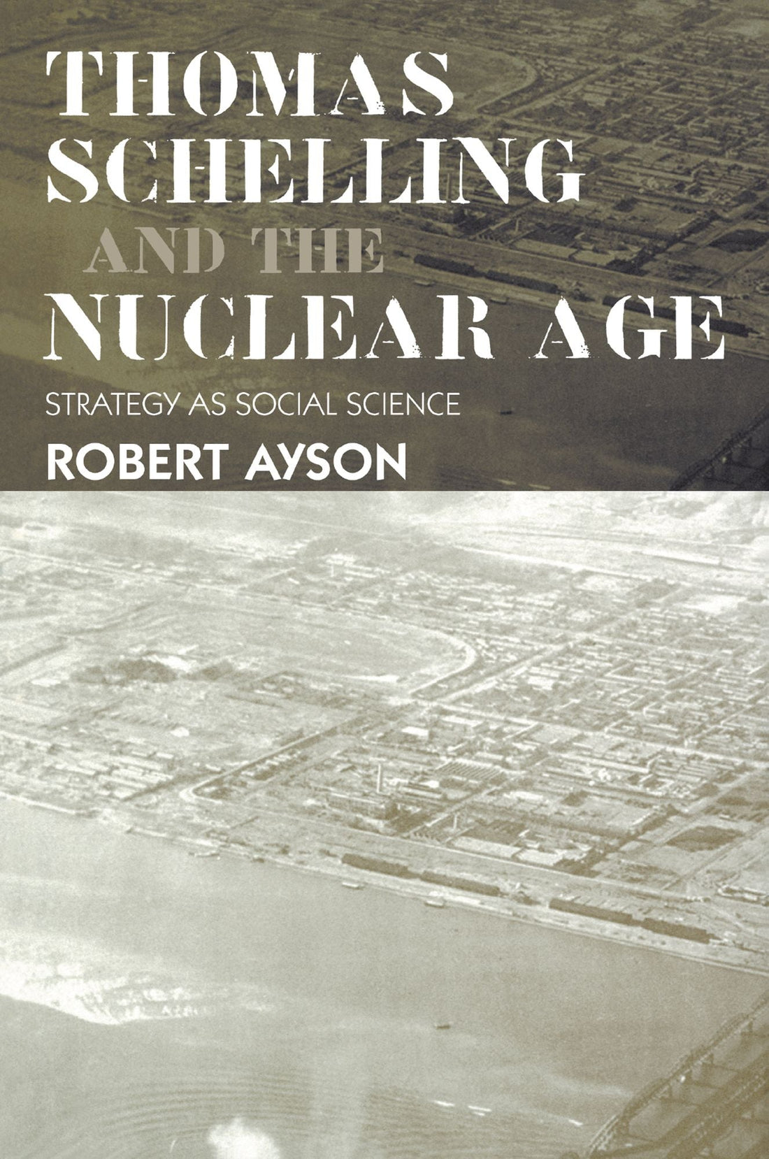 Thomas Schelling and the Nuclear Age: Strategy as Social Science