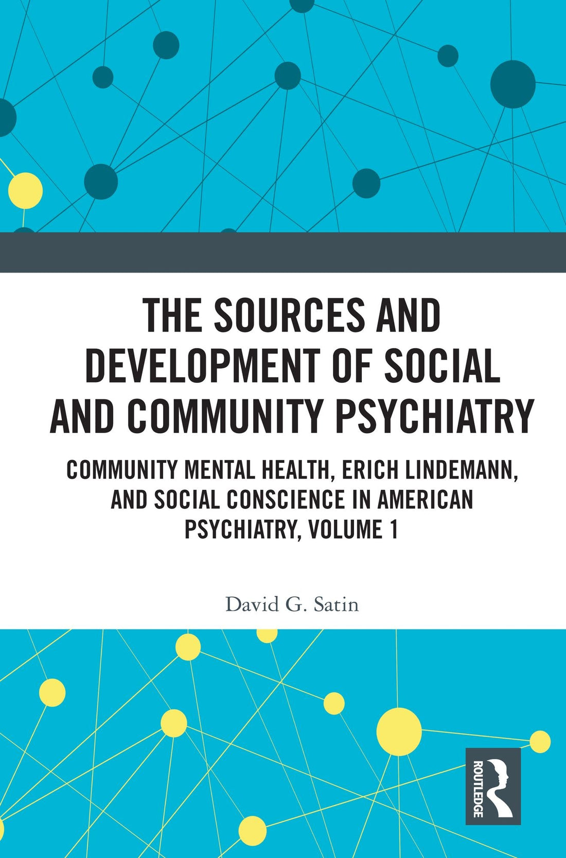 The Sources and Development of Social and Community Psychiatry: Community Mental Health, Erich Lindemann, and Social Conscience in American Psychiatry, Volume 1