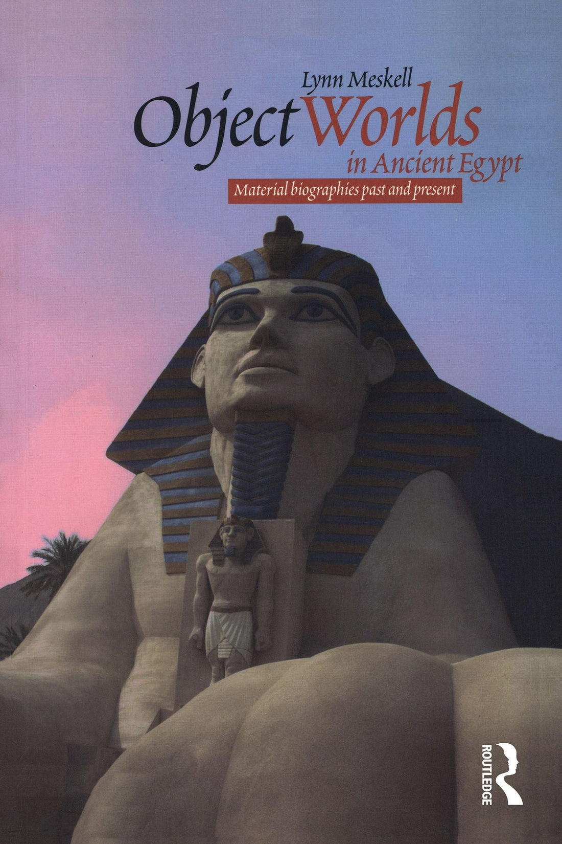 Object Worlds in Ancient Egypt: Material Biographies Past and Present