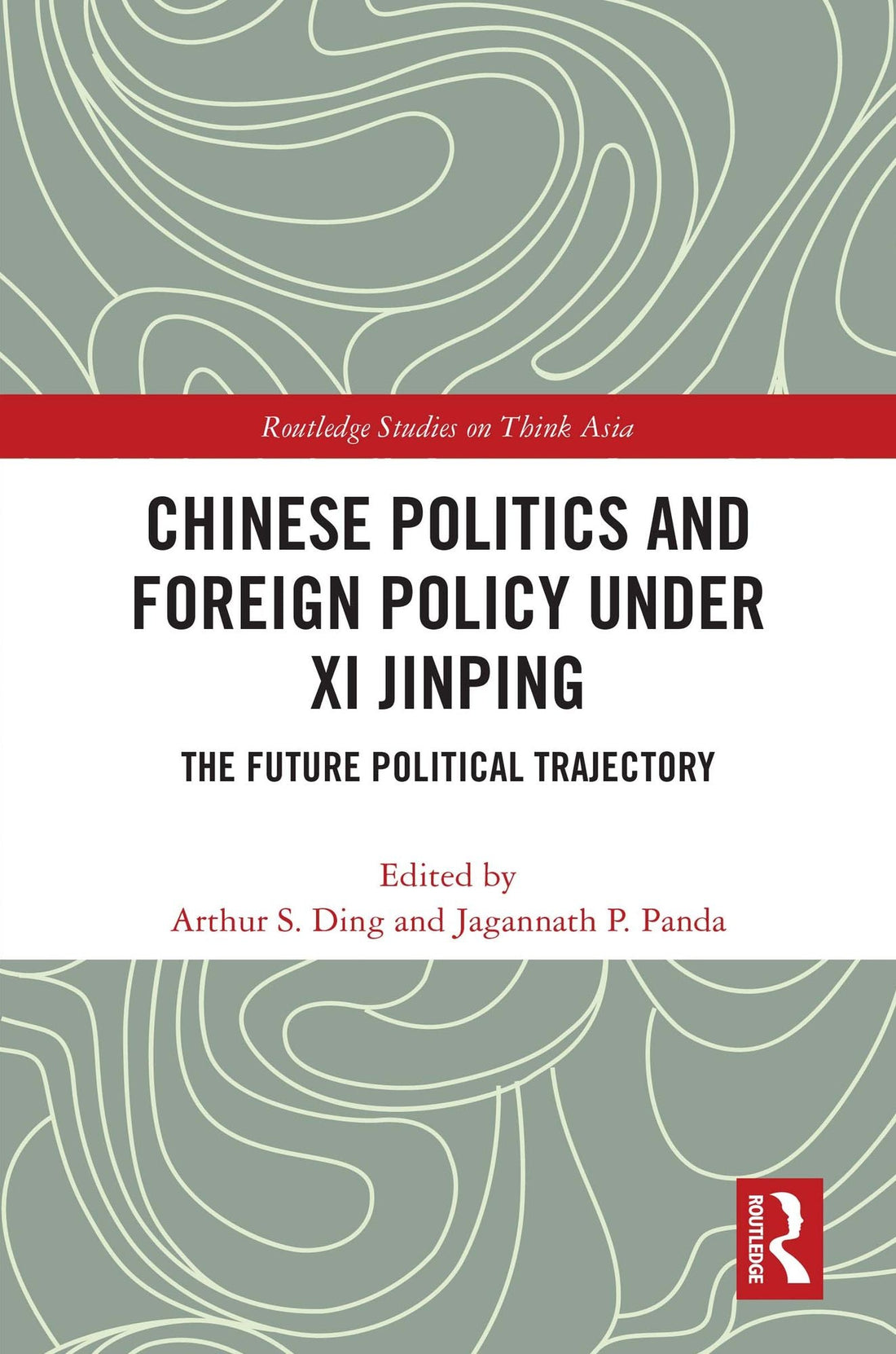 Chinese Politics and Foreign Policy under Xi Jinping: The Future Political Trajectory