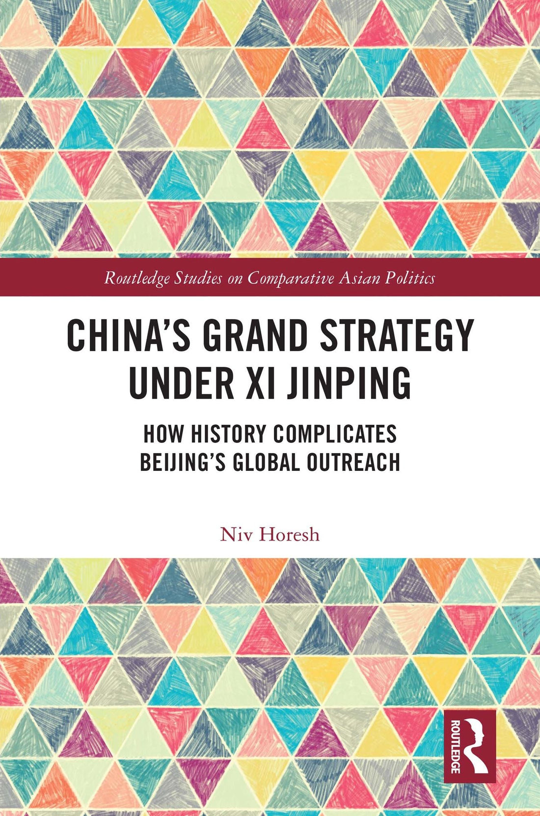 China's Grand Strategy Under Xi Jinping: How History Complicates Beijing's Global Outreach