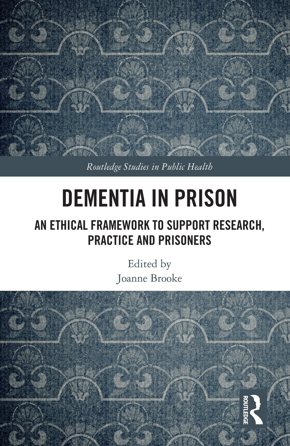 Dementia in Prison: An Ethical Framework to Support Research, Practice and Prisoners
