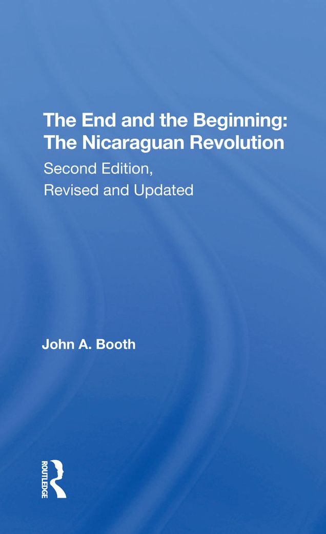 The End And The Beginning: The Nicaraguan Revolution, Second Edition, Revised And Updated