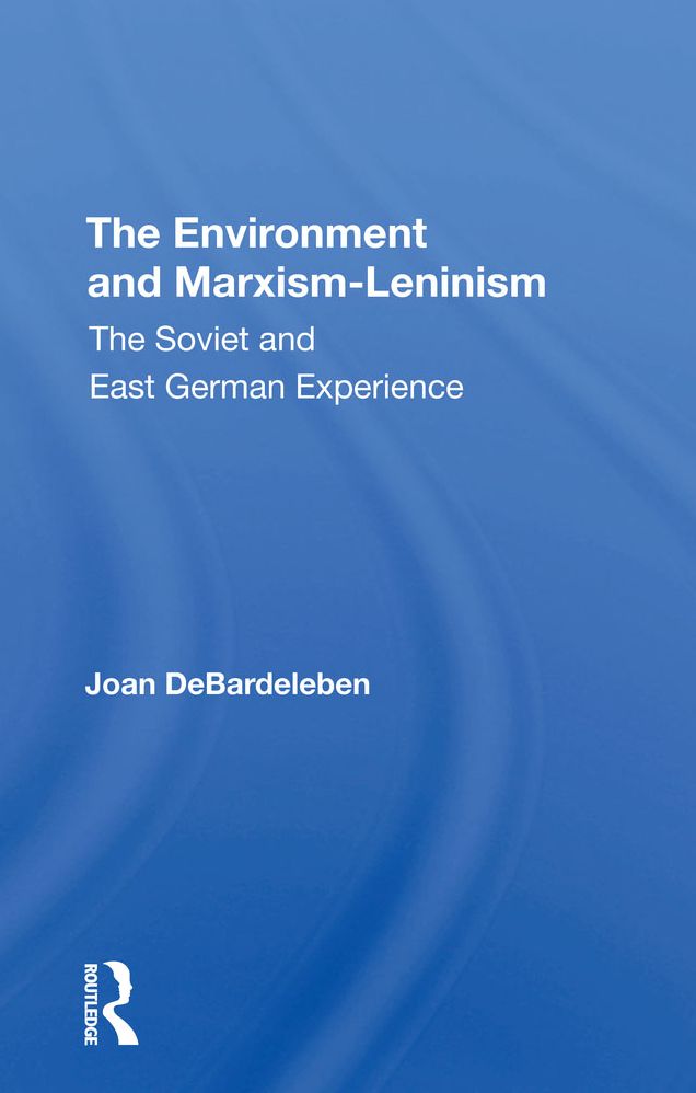 The Environment And Marxismleninism: The Soviet And East German Experience
