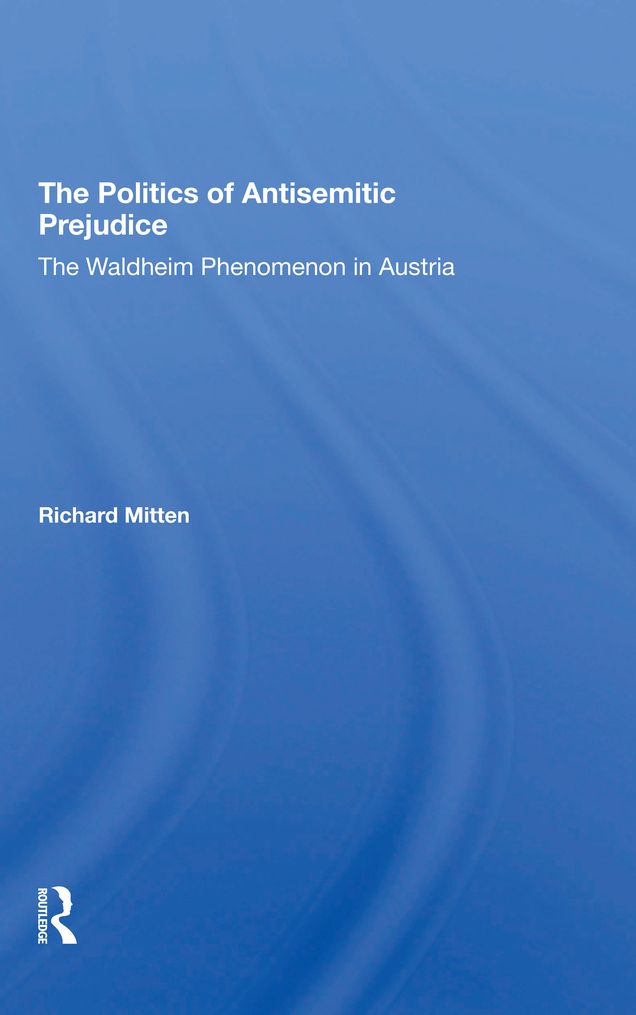 The Politics Of Antisemitic Prejudice: The Waldheim Phenomenon In Austria