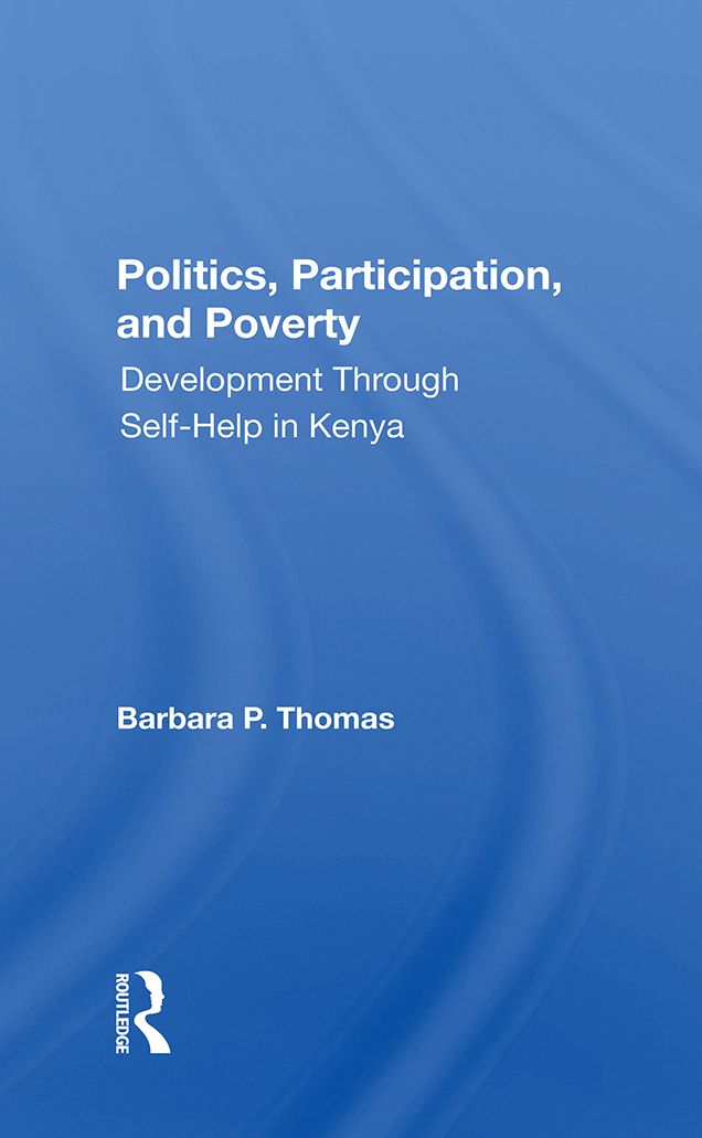 Politics, Participation, And Poverty: Development Through Self-help In Kenya