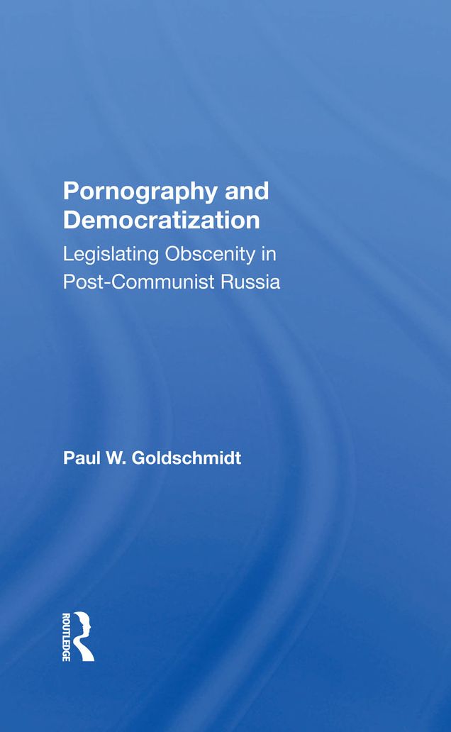 Pornography And Democratization: Legislating Obscenity In Postcommunist Russia
