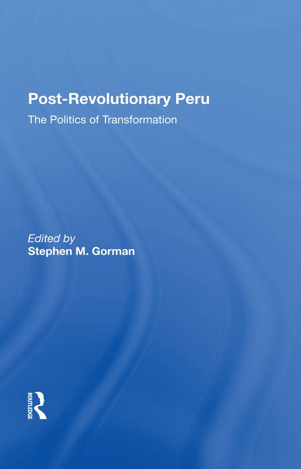 Postrevolutionary Peru: The Politics Of Transformation