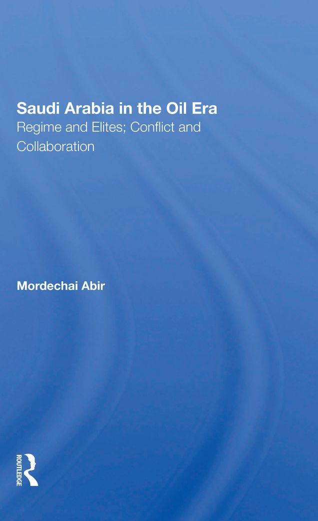Saudi Arabia In The Oil Era: Regime And Elites; Conflict And Collaboration