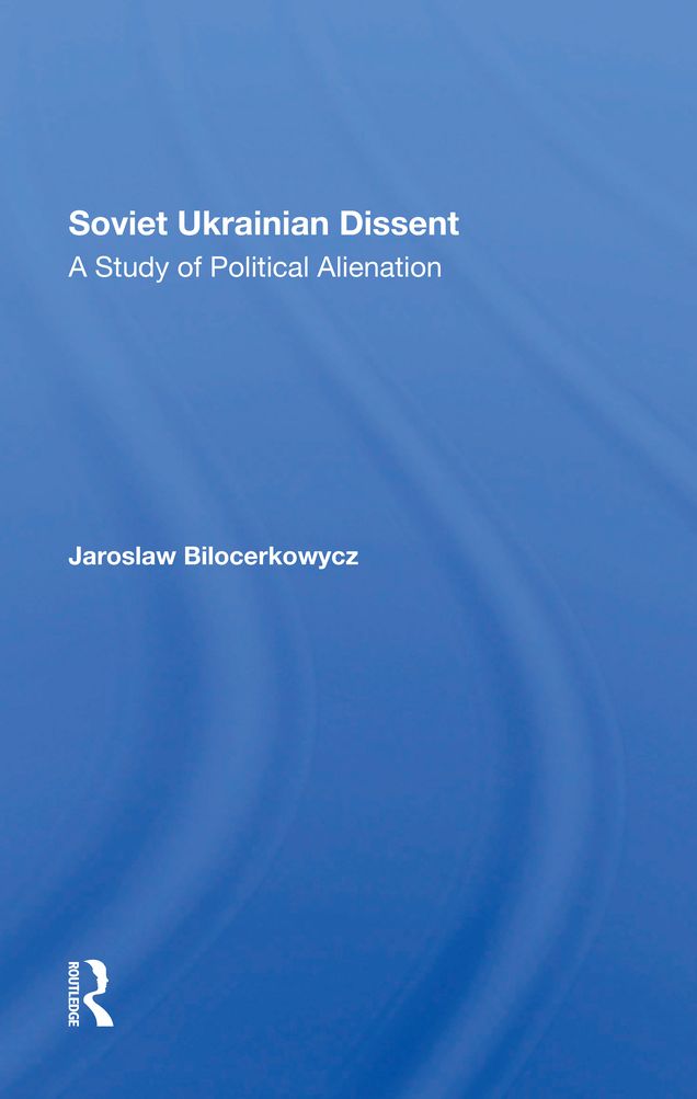 Soviet Ukrainian Dissent: A Study Of Political Alienation