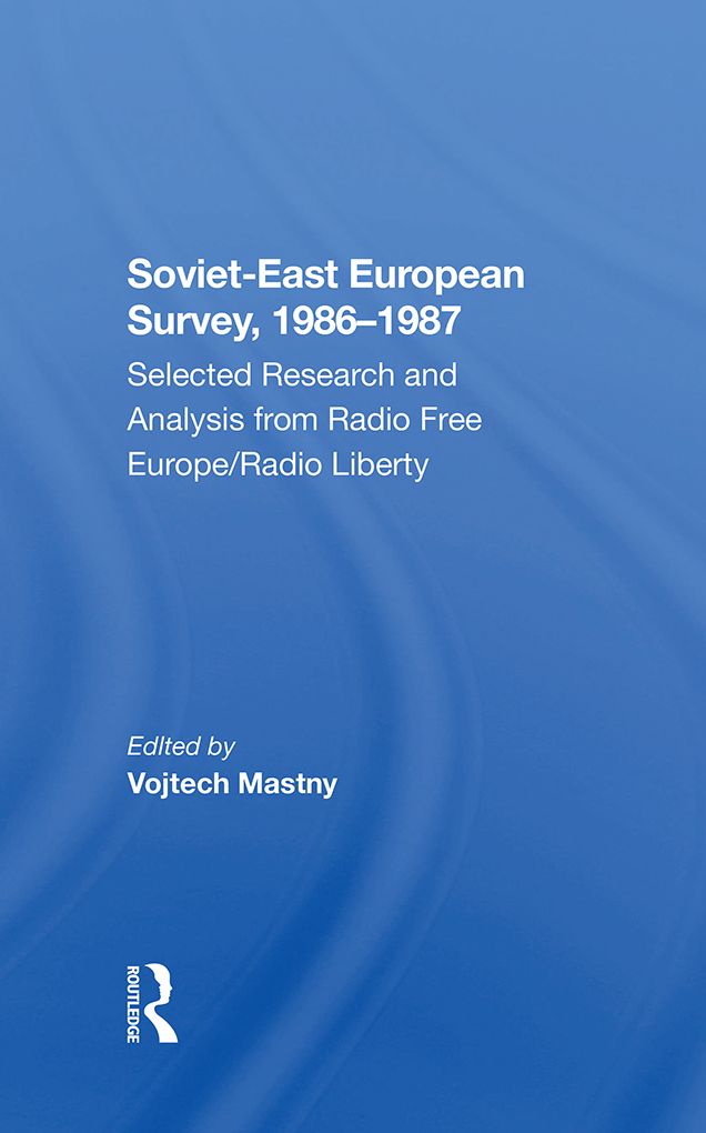 Sovieteast European Survey, 19861987: Selected Research And Analysis From Radio Free Europe/radio Liberty