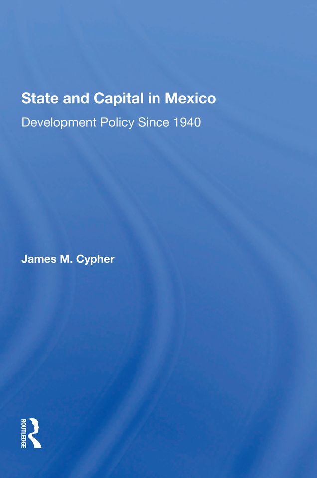 State And Capital In Mexico: Development Policy Since 1940