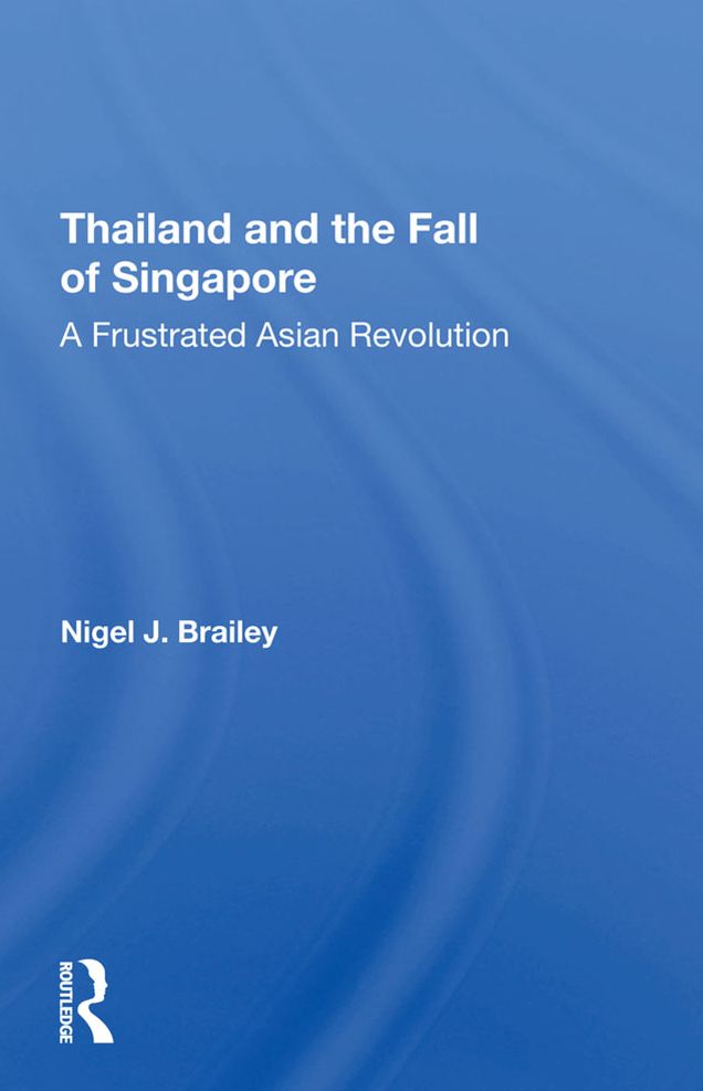 Thailand And The Fall Of Singapore: A Frustrated Asian Revolution