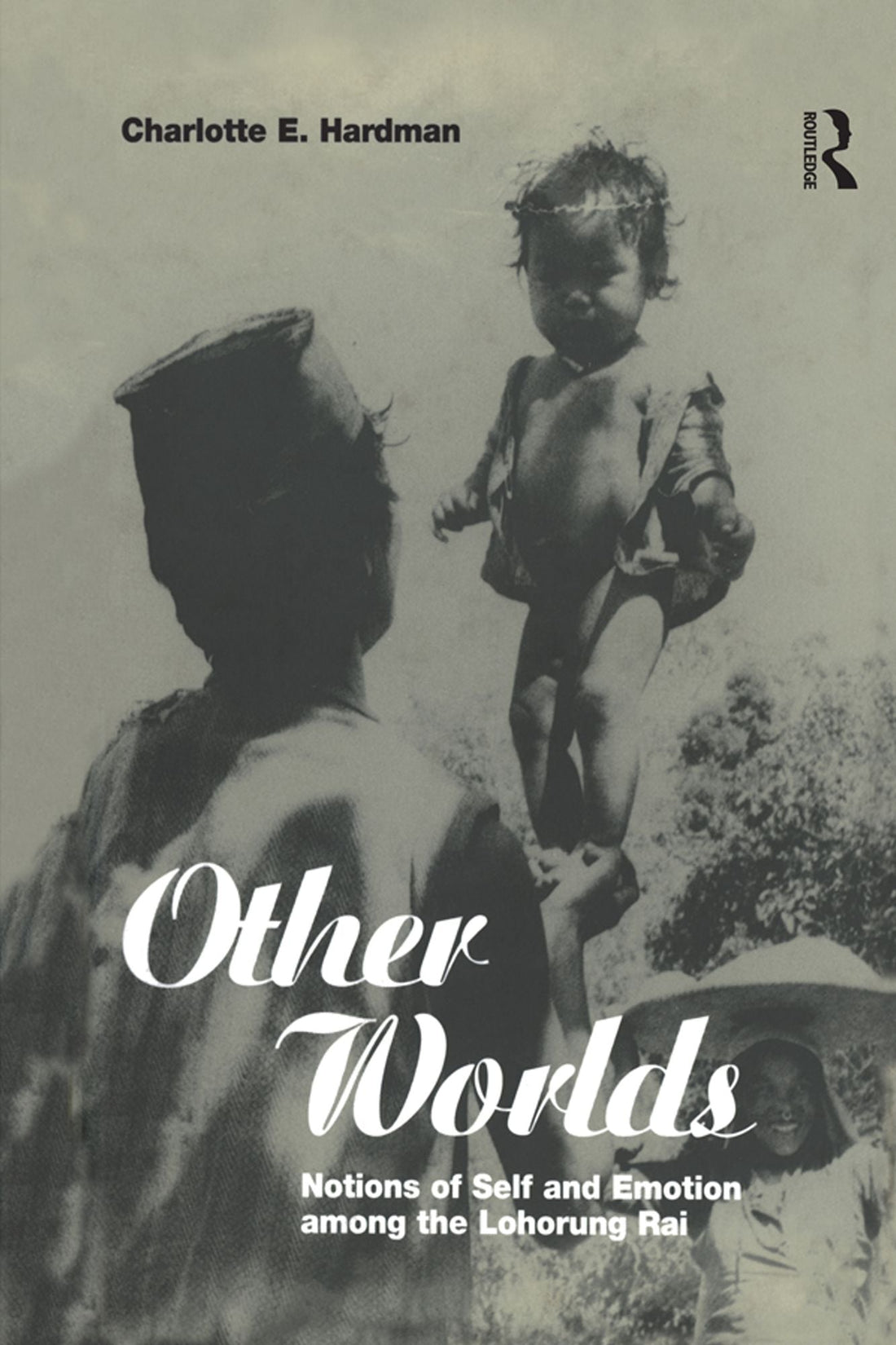 Other Worlds: Notions of Self and Emotion among the Lohorung Rai