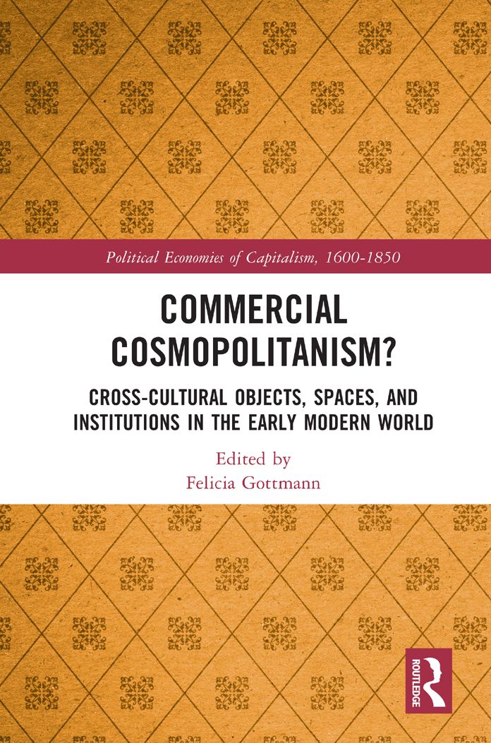 Commercial Cosmopolitanism?: Cross-Cultural Objects, Spaces, and Institutions in the Early Modern World