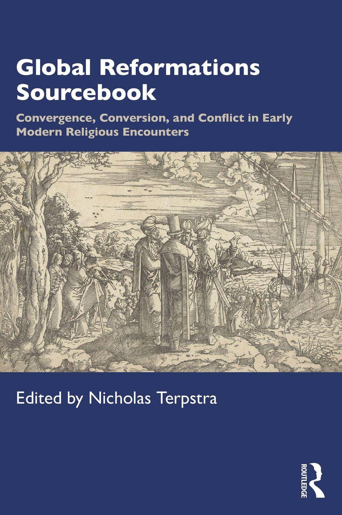 Global Reformations Sourcbook: Convergence, Conversion, and Conflict in Early Modern Religious Encounters
