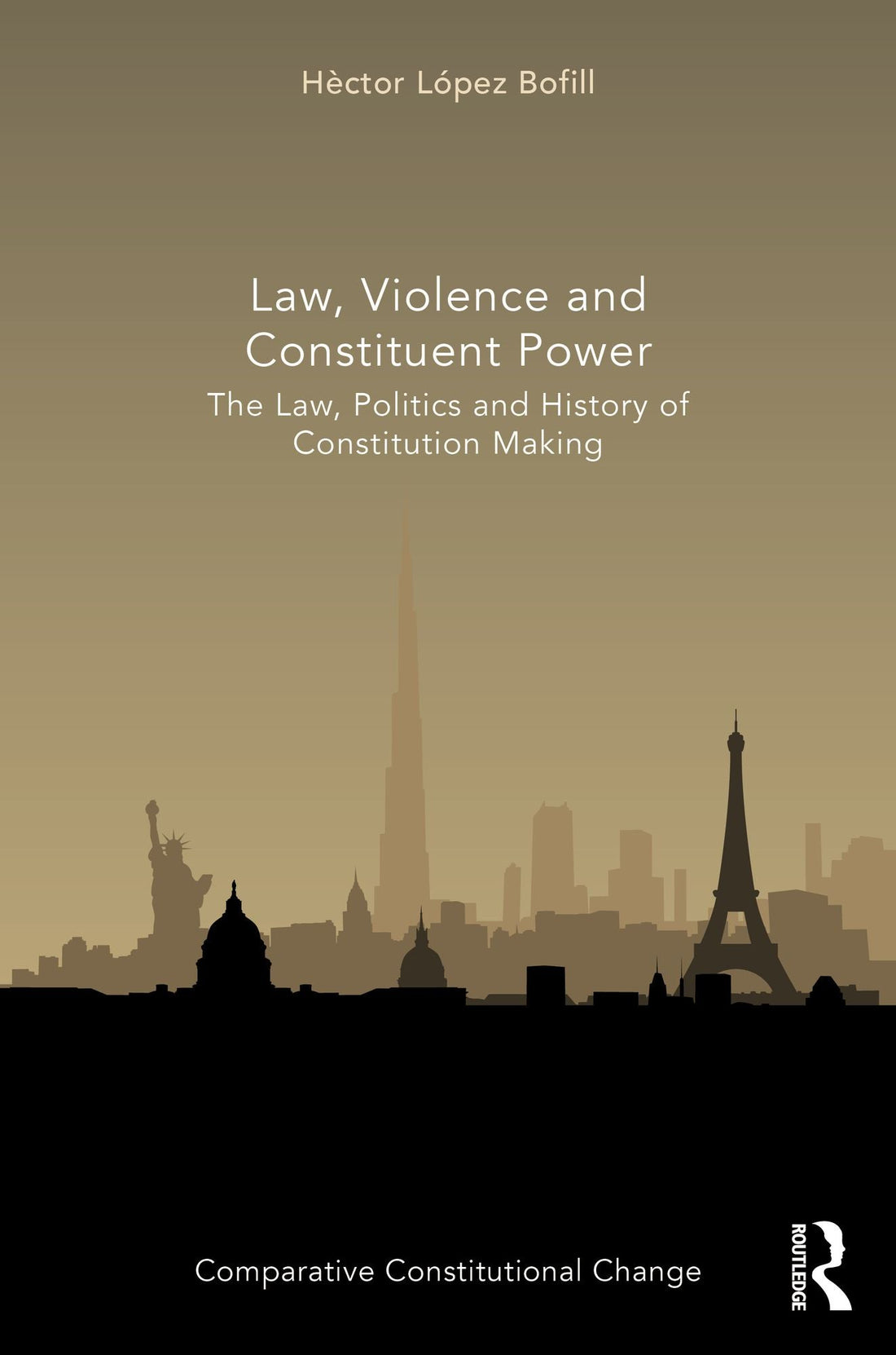 Law, Violence and Constituent Power: The Law, Politics And History Of Constitution Making