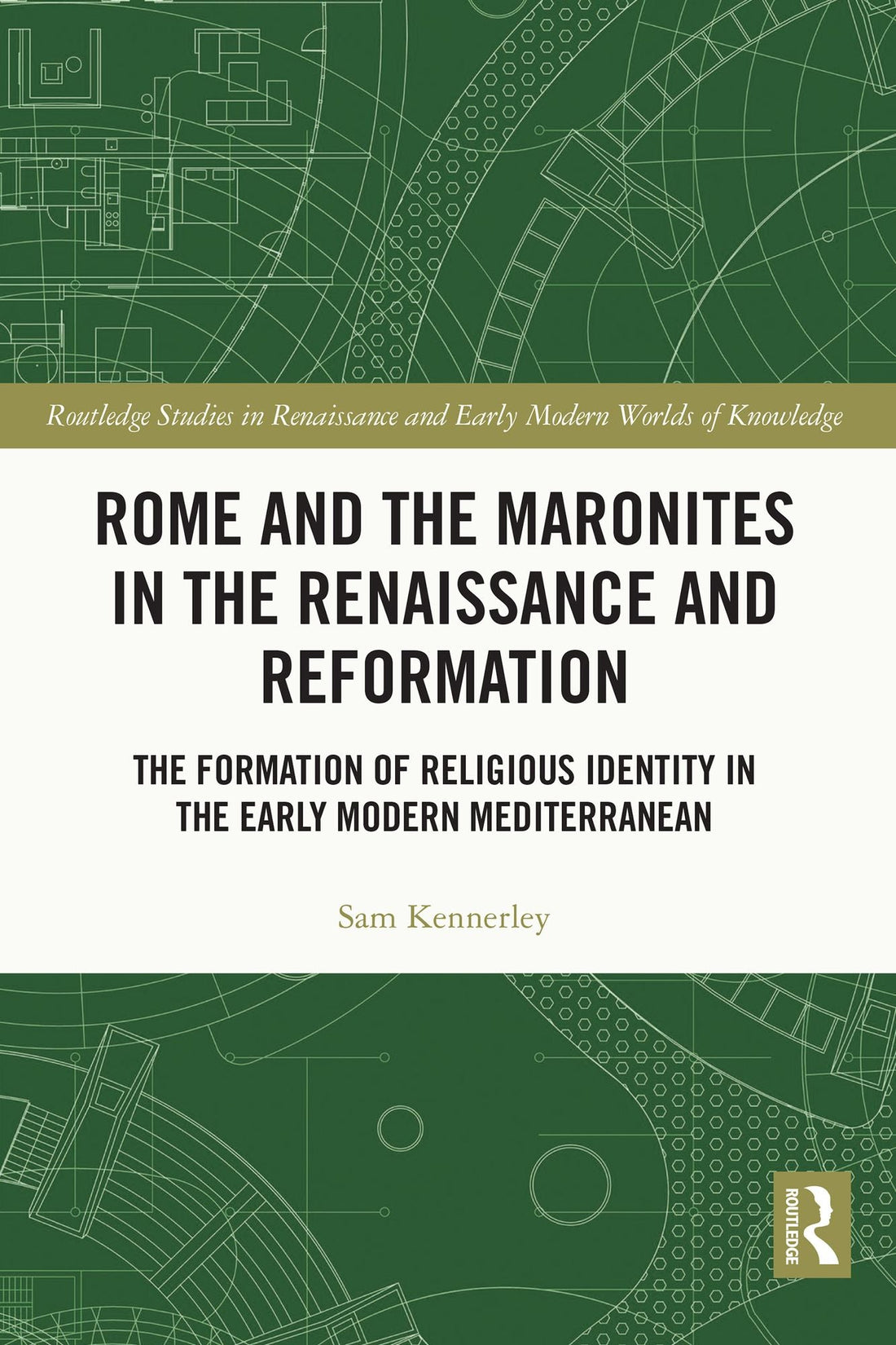 Rome and the Maronites in the Renaissance and Reformation: The Formation of Religious Identity in the Early Modern Mediterranean