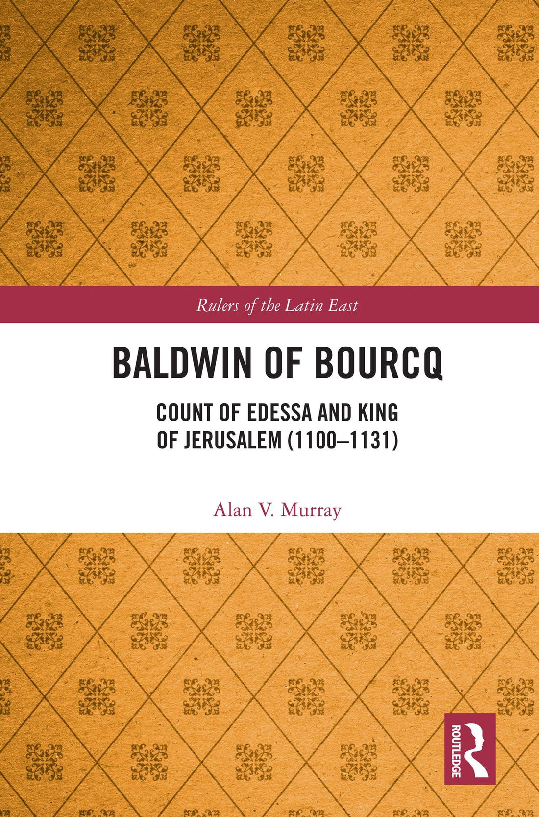 Baldwin of Bourcq: Count of Edessa and King of Jerusalem (1100-1131)