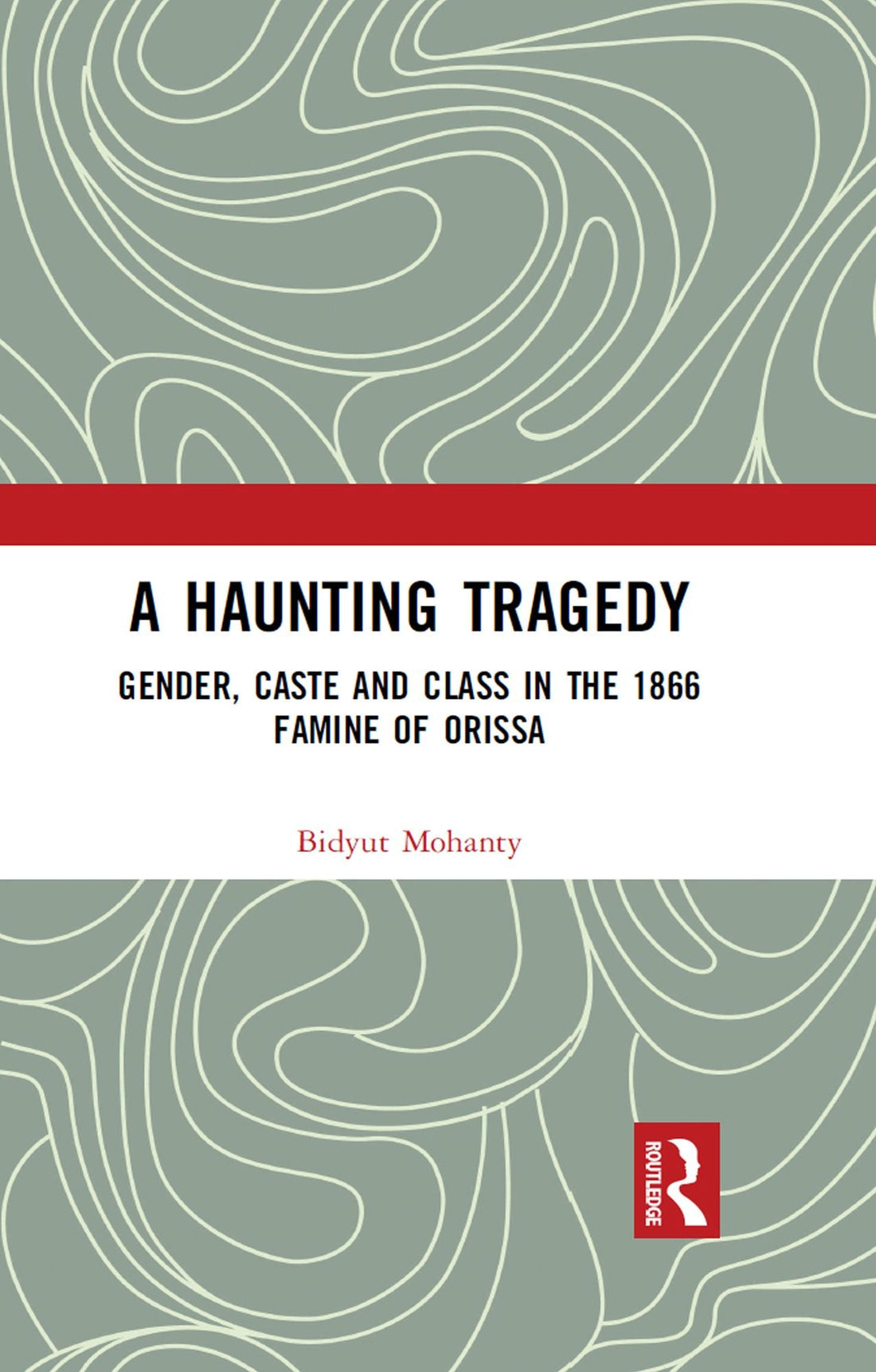 A Haunting Tragedy: Gender, Caste and Class in the 1866 Famine of Orissa