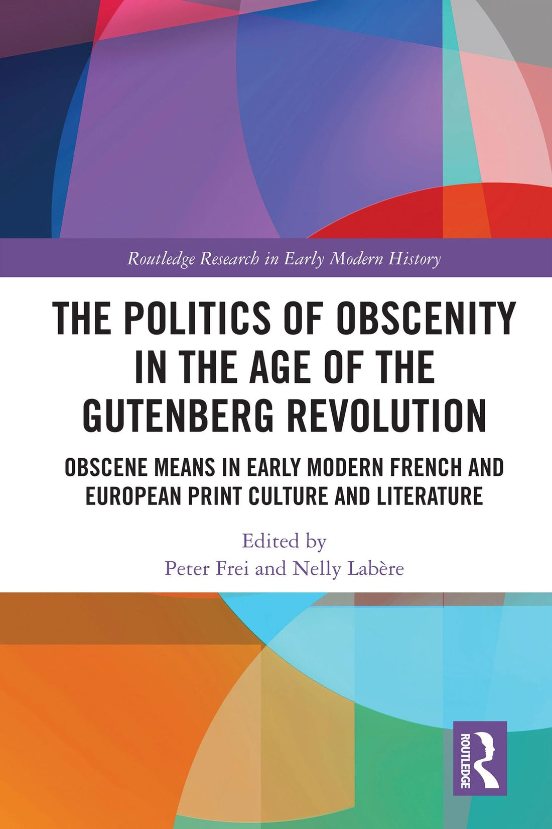 The Politics of Obscenity in the Age of the Gutenberg Revolution: Obscene Means in Early Modern French and European Print Culture and Literature