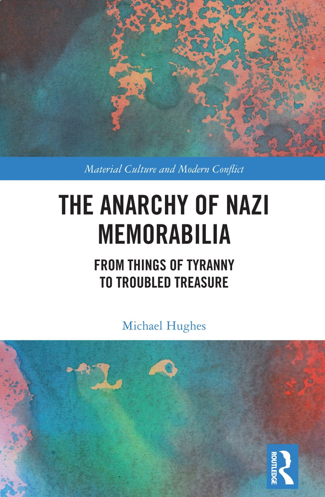 The Anarchy of Nazi Memorabilia: From Things of Tyranny to Troubled Treasure