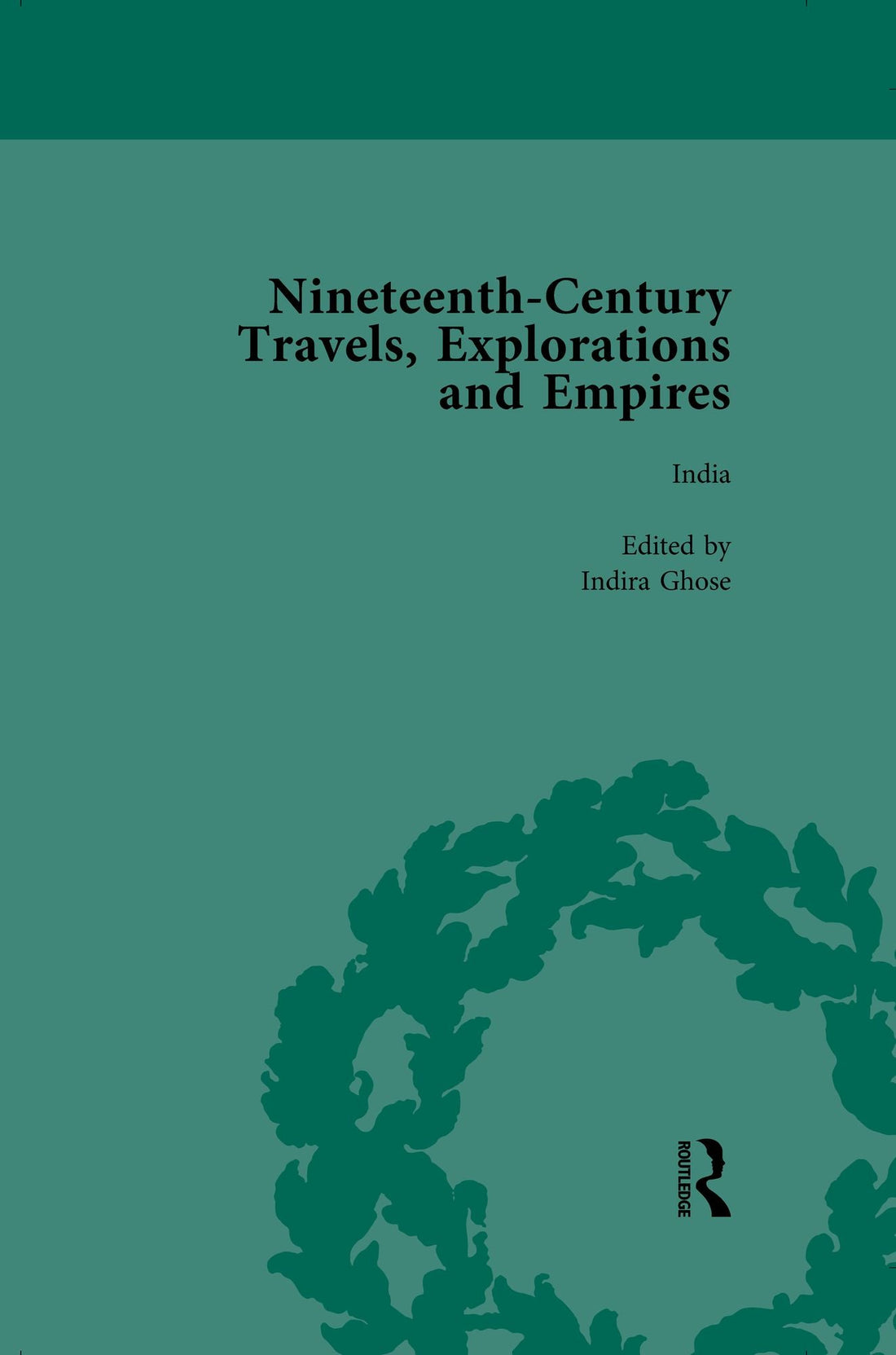 Nineteenth-Century Travels, Explorations and Empires, Part I Vol 3: Writings from the Era of Imperial Consolidation, 1835-1910