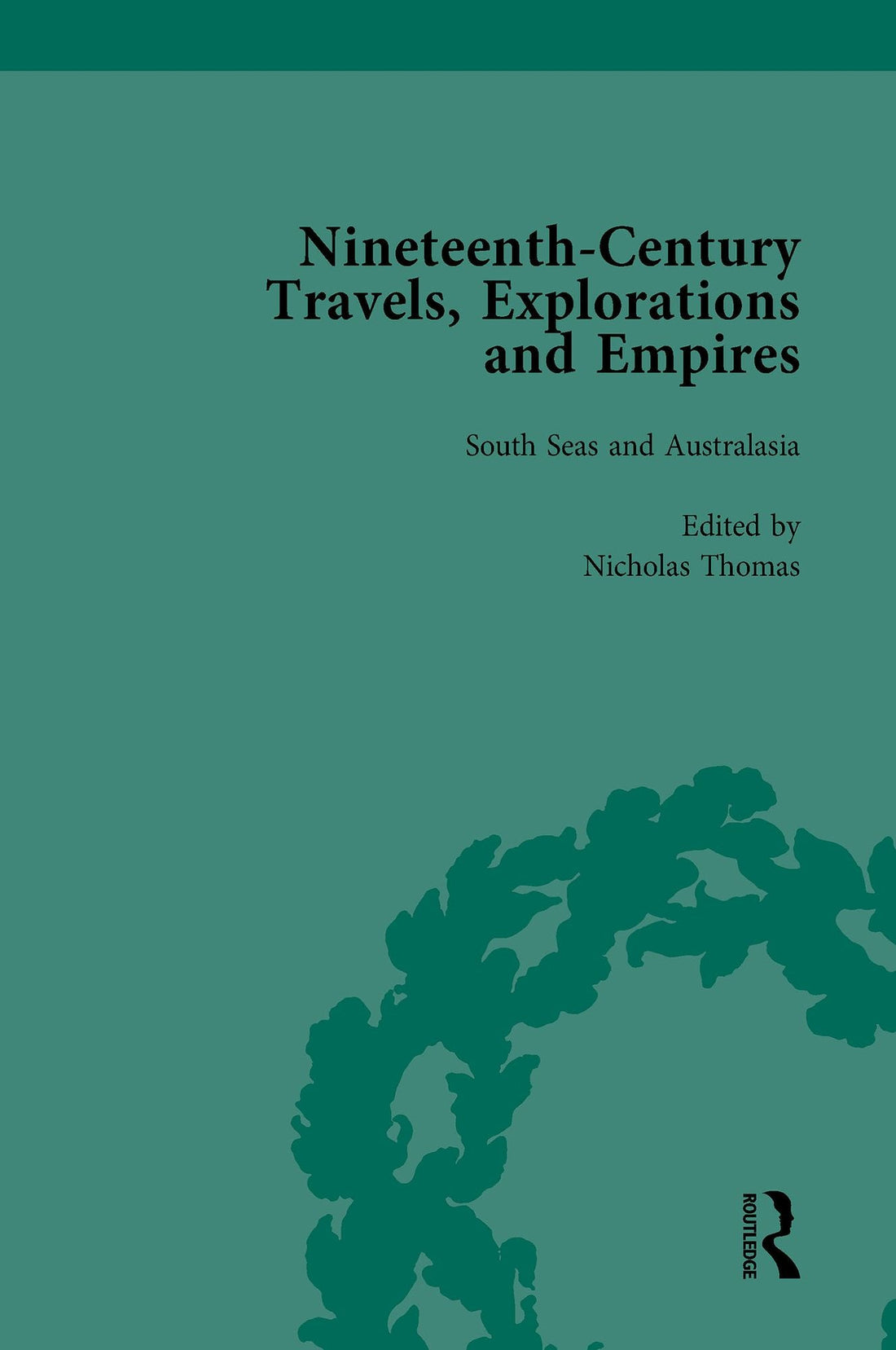 Nineteenth-Century Travels, Explorations and Empires, Part II vol 6: Writings from the Era of Imperial Consolidation, 1835-1910
