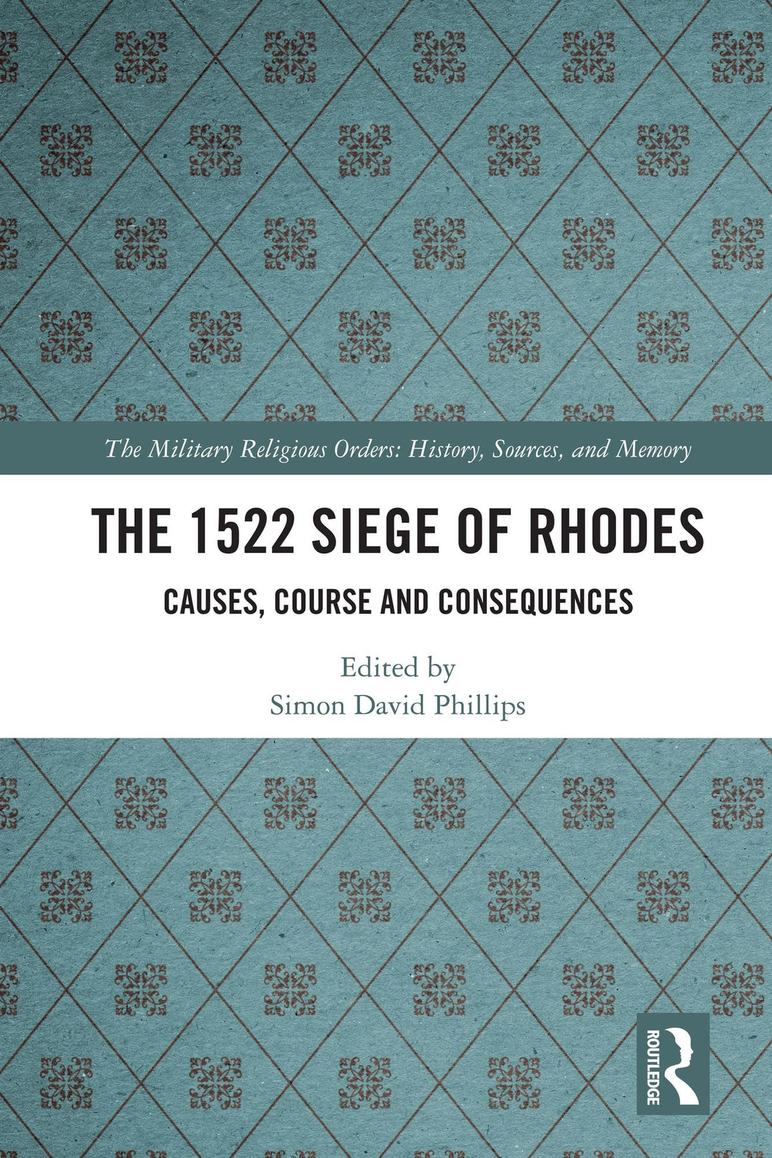 The 1522 Siege of Rhodes: Causes, Course and Consequences