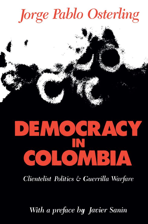 Democracy in Colombia: Clientelistic Politics and Guerrilla Warfare