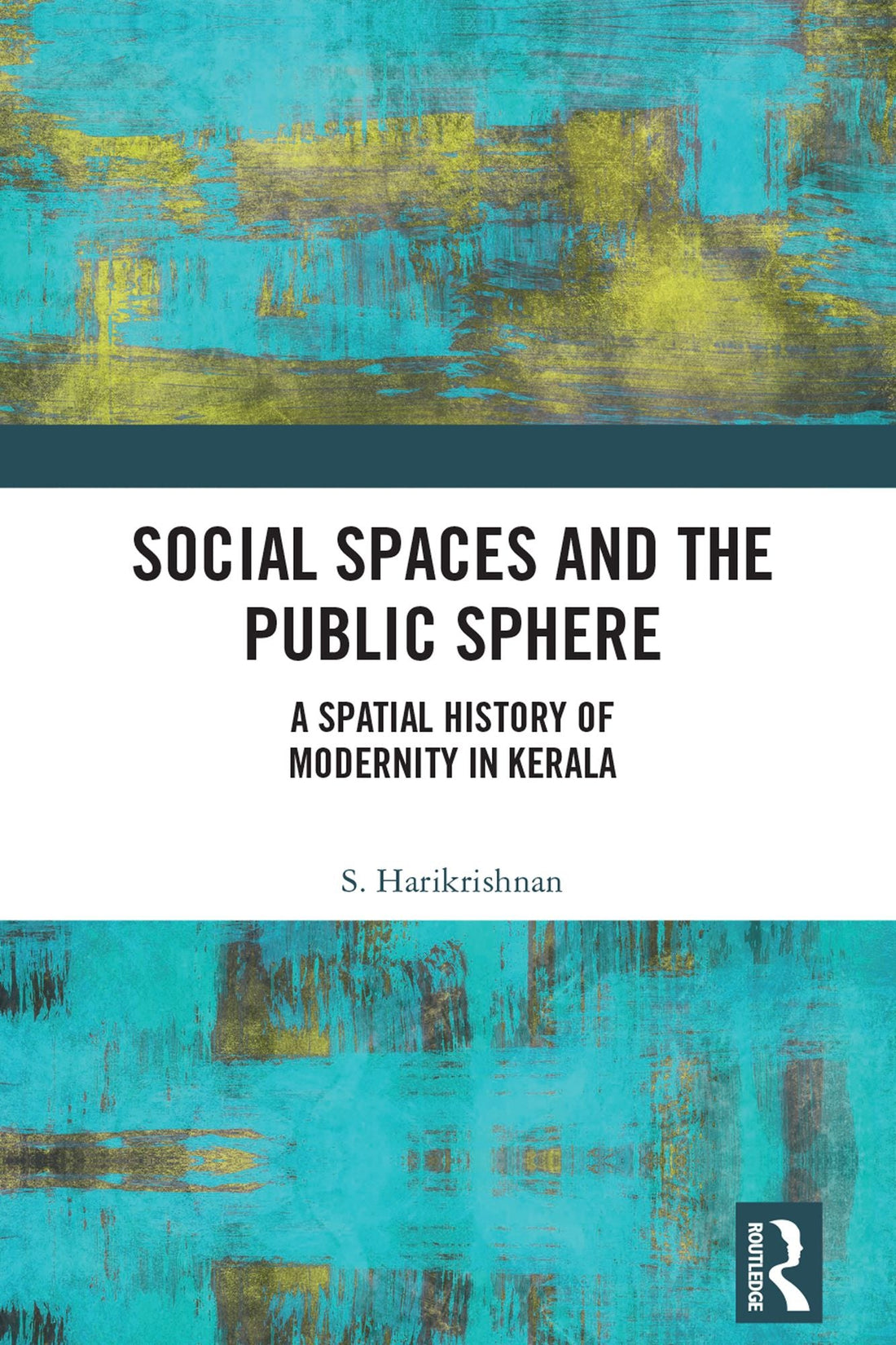 Social Spaces and the Public Sphere: A Spatial-history of Modernity in Kerala