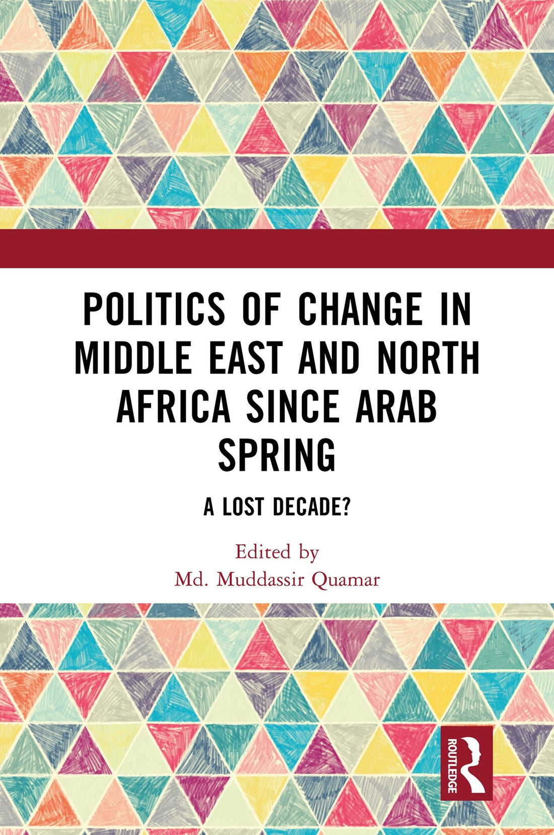 Politics of Change in Middle East and North Africa since Arab Spring: A Lost Decade?