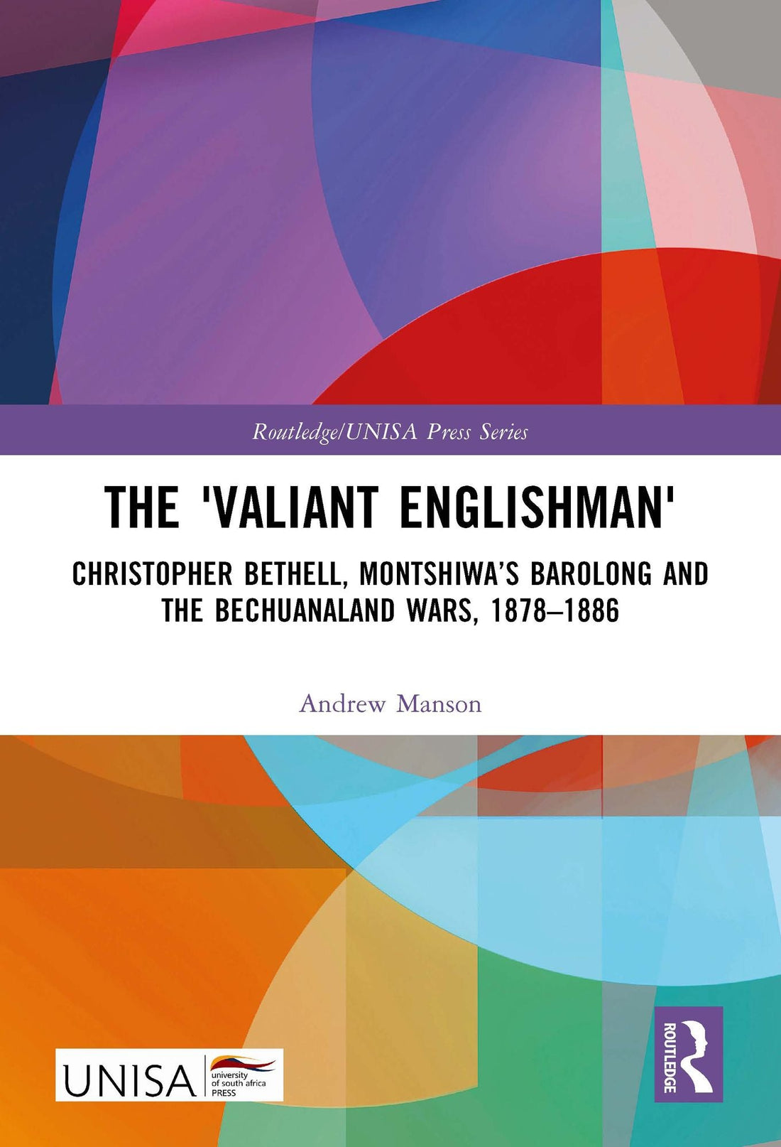 The 'Valiant Englishman': Christopher Bethell, Montshiwa's Barolong and the Bechuanaland Wars, 1878-1886