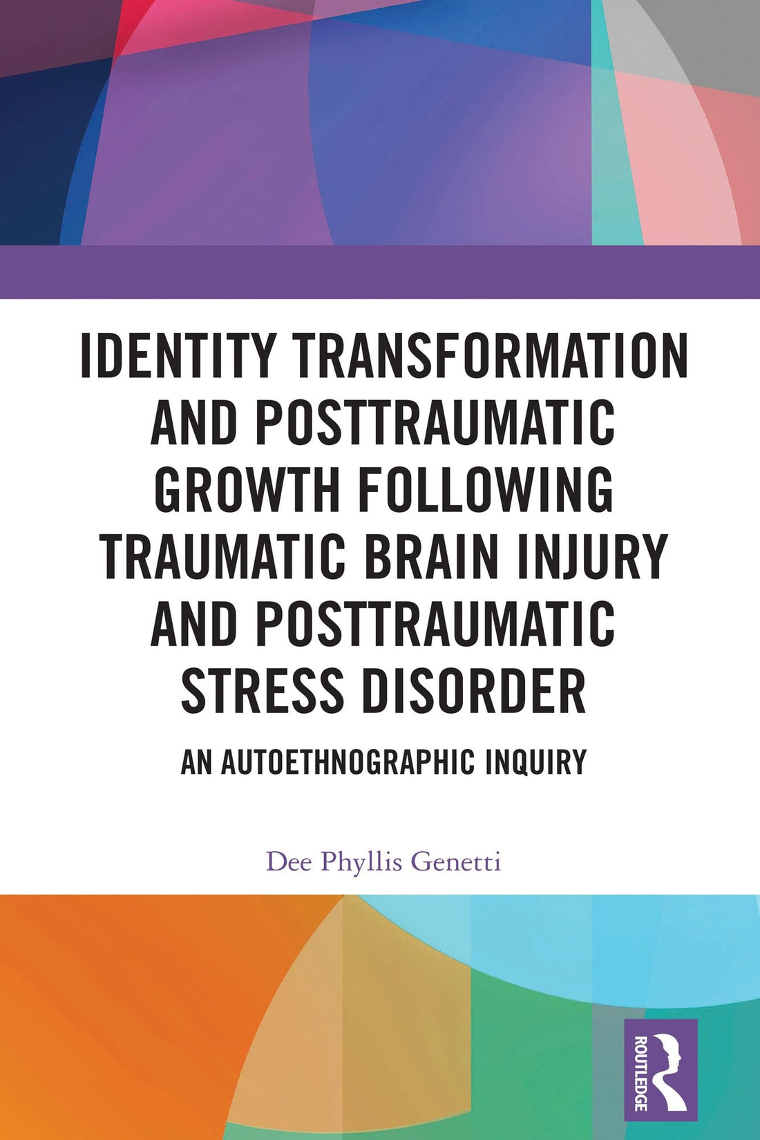 Identity Transformation and Posttraumatic Growth Following Traumatic Brain Injury and Posttraumatic Stress Disorder: An Autoethnographic Inquiry
