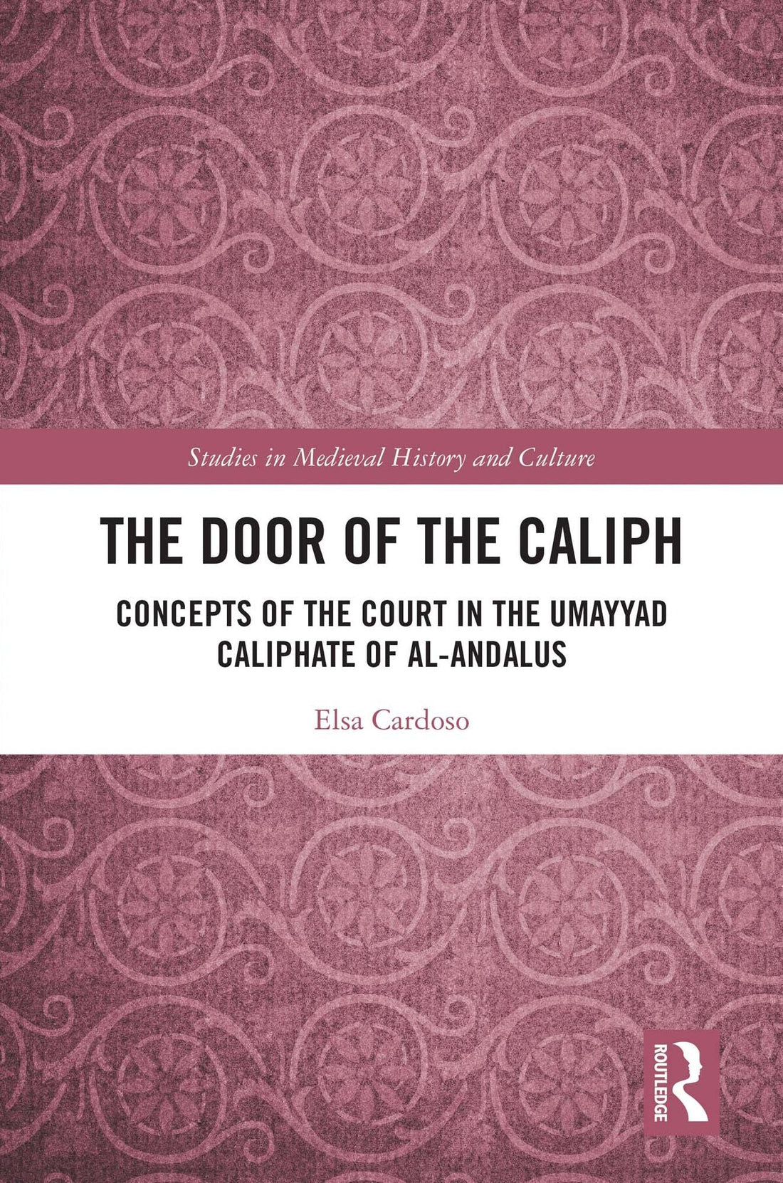 The Door of the Caliph: Concepts of the Court in the Umayyad Caliphate of al-Andalus