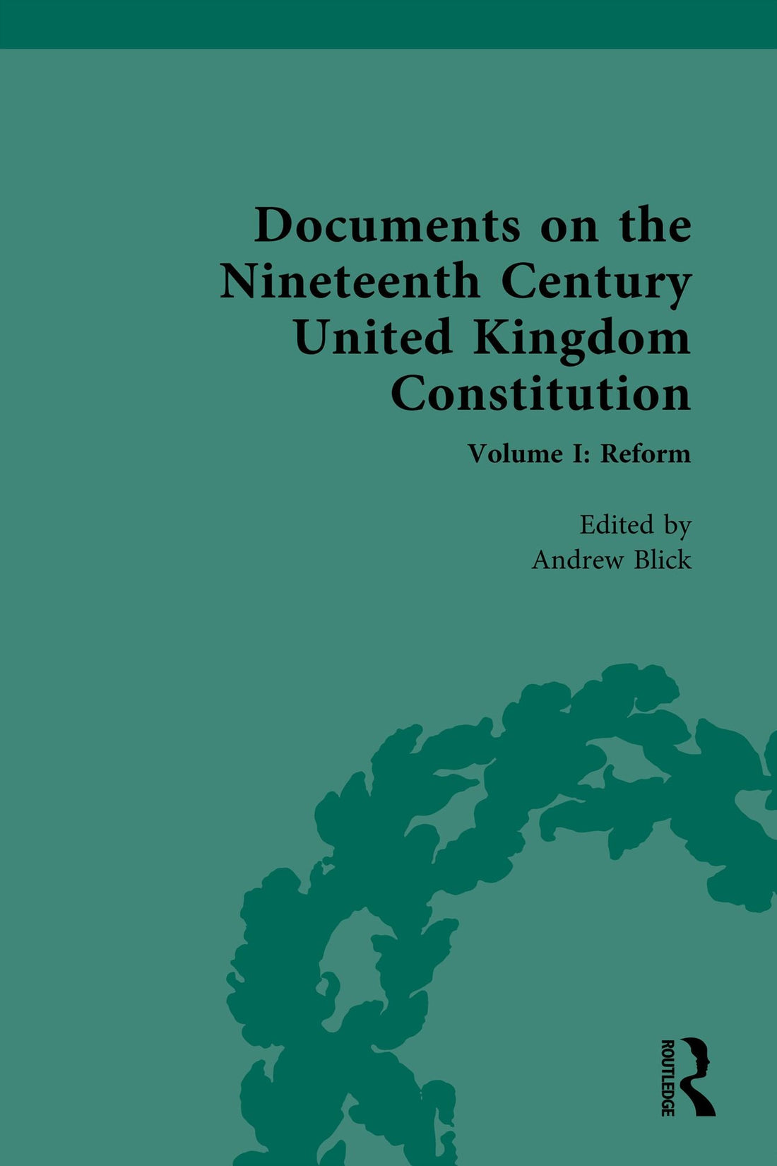 Documents on the Nineteenth Century United Kingdom Constitution: Volume I: Reform
