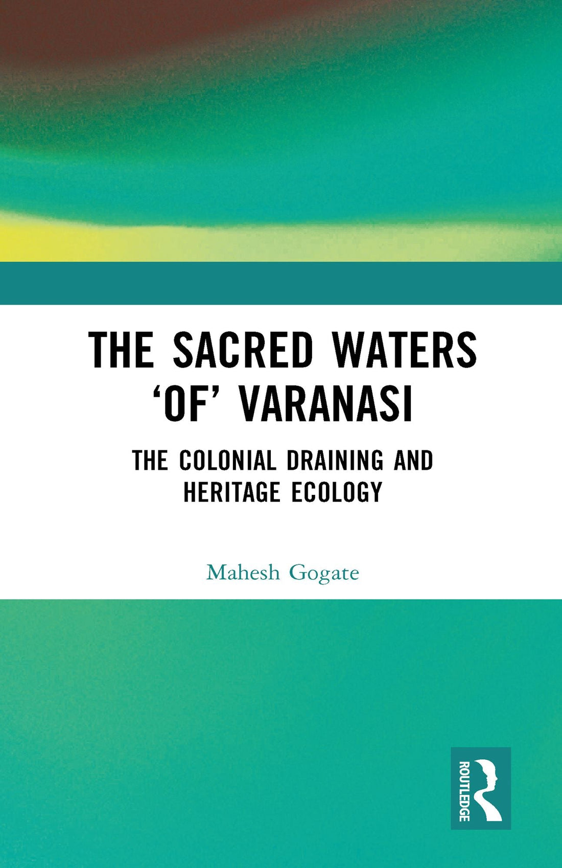 The Sacred Waters 'of' Varanasi: The Colonial Draining and Heritage Ecology