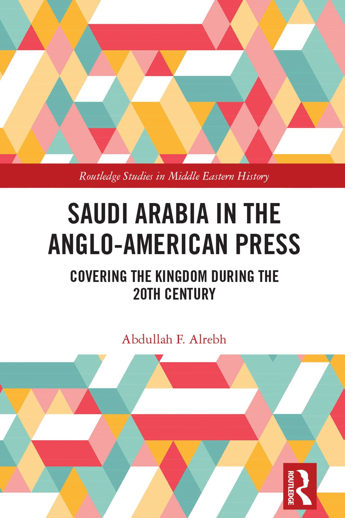 Saudi Arabia in the Anglo-American Press: Covering the Kingdom during the 20th Century