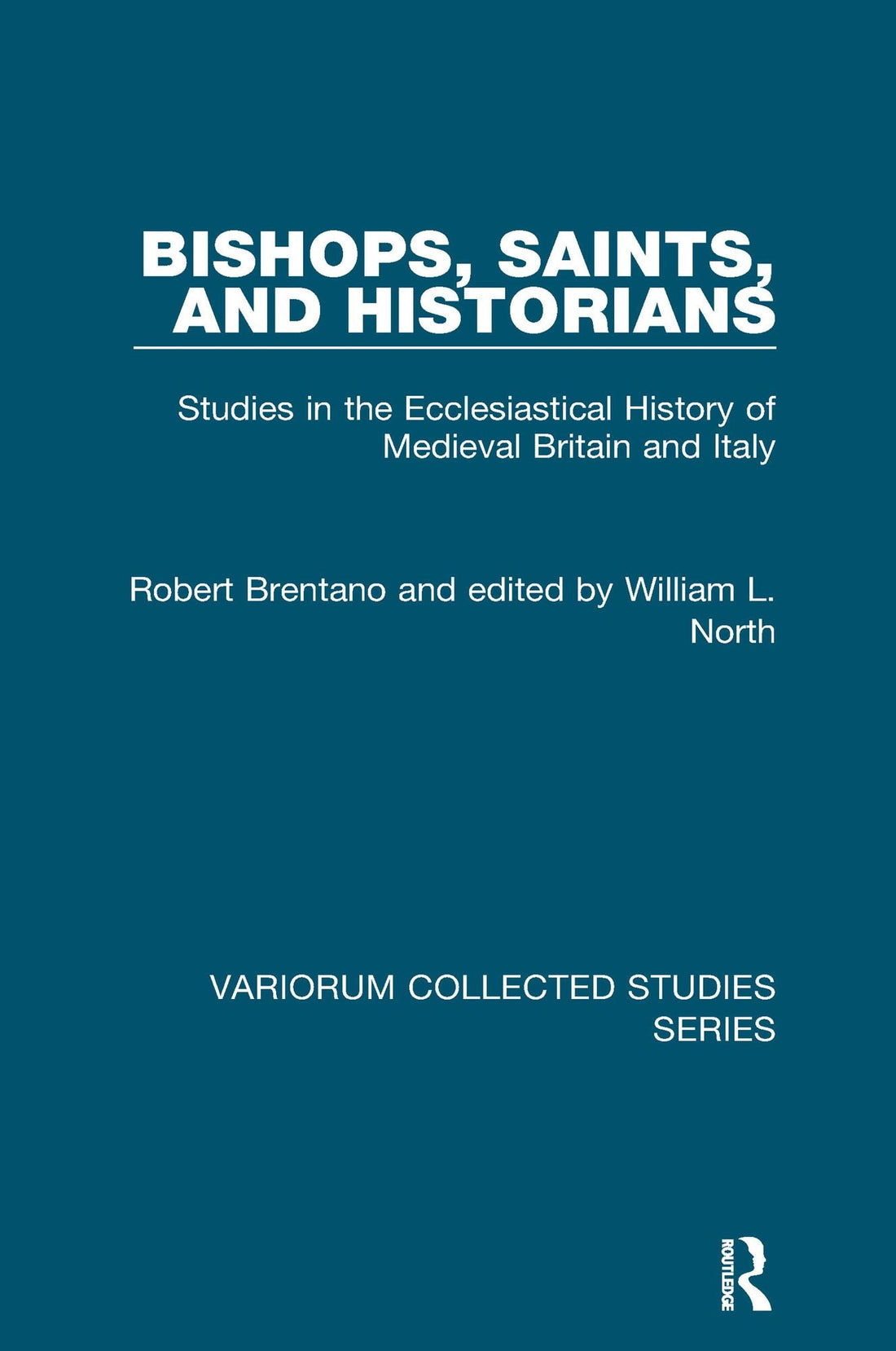 Bishops, Saints, and Historians: Studies in the Ecclesiastical History of Medieval Britain and Italy
